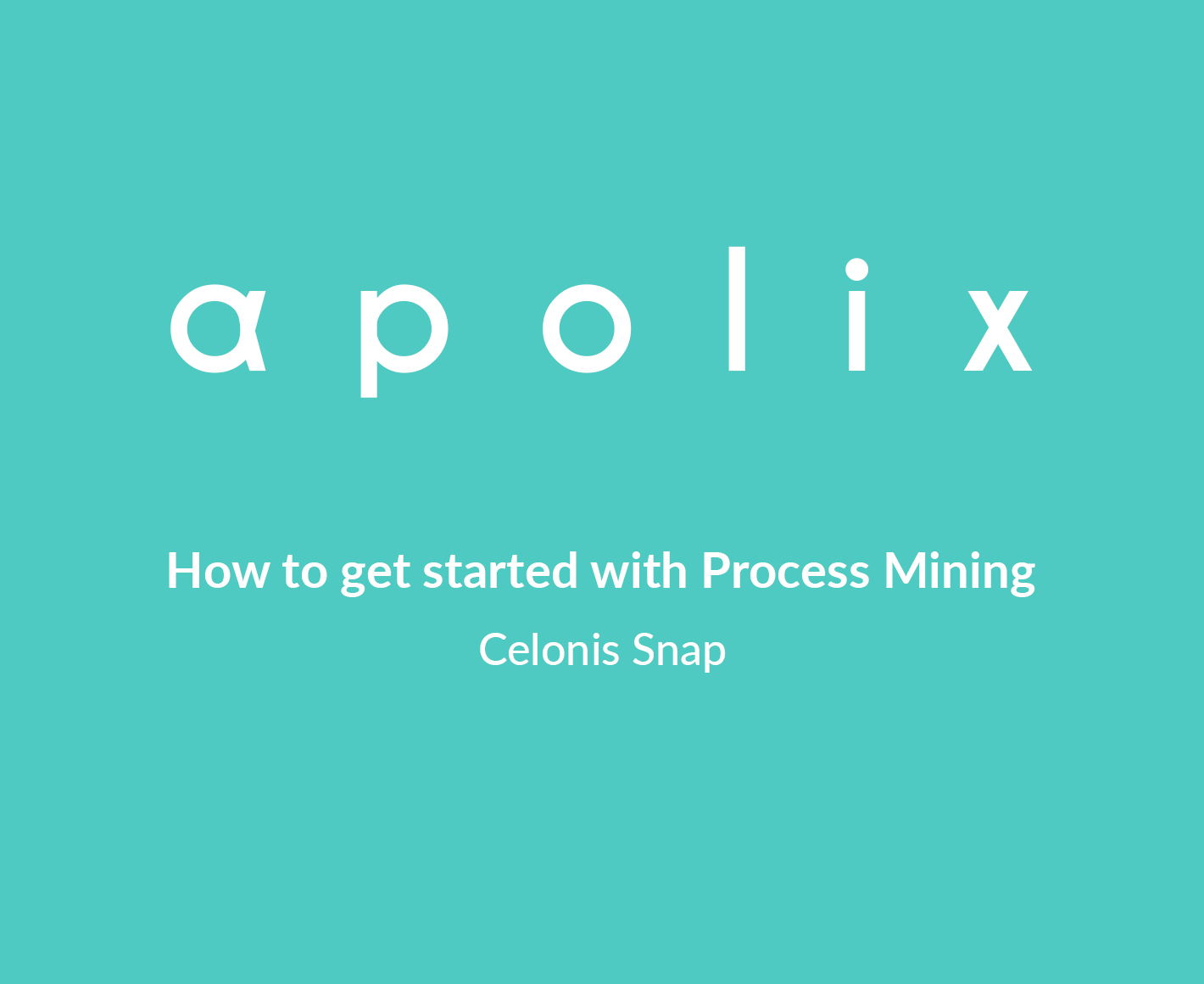 How To Get Started With Process Mining Celonis Snap Apolix