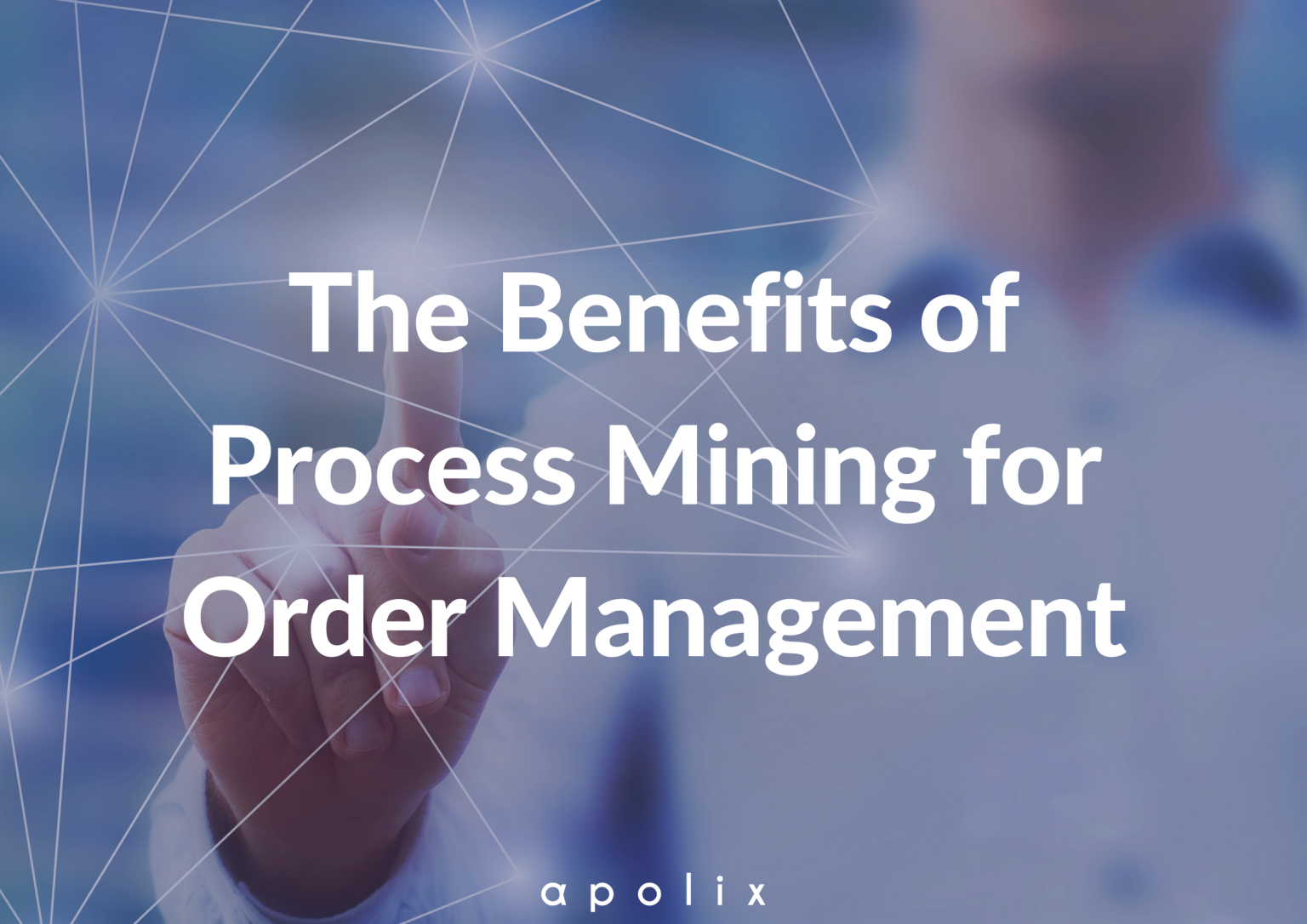 The Benefits of Process Mining for order management