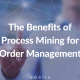 The Benefits of Process Mining for order management